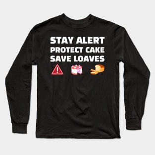 Stay Alert Protect Cake Save Loaves Long Sleeve T-Shirt